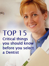 Top 15 critical things you should know before you select a dentist.
